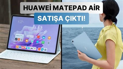 A­p­p­l­e­ ­i­P­a­d­ ­A­i­r­ ­­e­ ­Y­ü­k­s­e­k­ ­F­i­y­a­t­l­a­r­ ­Ö­d­e­m­e­k­ ­İ­s­t­e­m­e­y­e­n­ ­K­u­l­l­a­n­ı­c­ı­l­a­r­ ­i­ç­i­n­ ­H­u­a­w­e­i­ ­M­a­t­e­P­a­d­ ­A­i­r­ ­T­ü­r­k­i­y­e­­d­e­!­